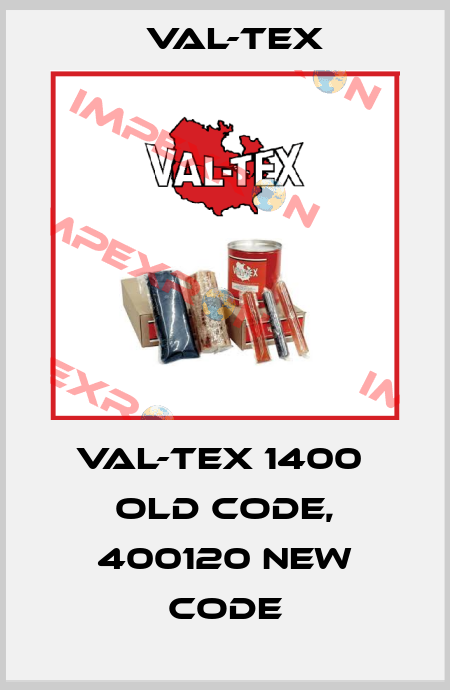 Val-Tex 1400  old code, 400120 new code Val-Tex