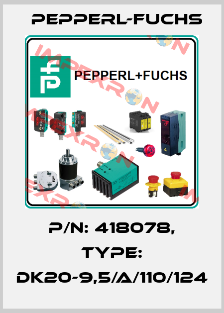 p/n: 418078, Type: DK20-9,5/A/110/124 Pepperl-Fuchs