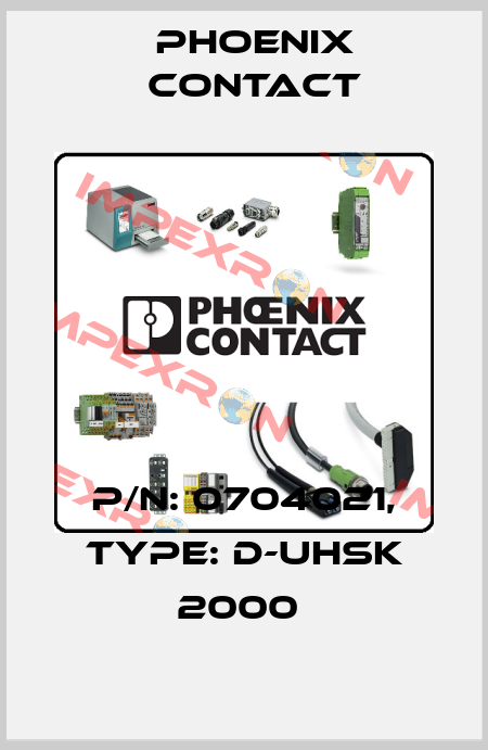 P/N: 0704021, Type: D-UHSK 2000  Phoenix Contact