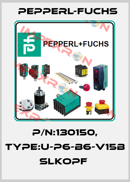 P/N:130150, Type:U-P6-B6-V15B            SLKopf  Pepperl-Fuchs