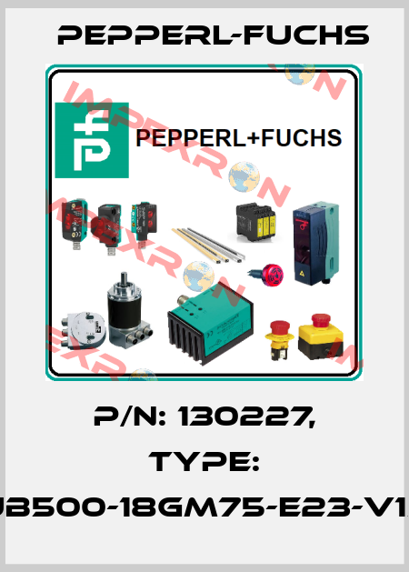p/n: 130227, Type: UB500-18GM75-E23-V15 Pepperl-Fuchs