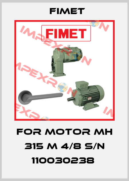 FOR MOTOR MH 315 M 4/8 S/N 110030238  Fimet